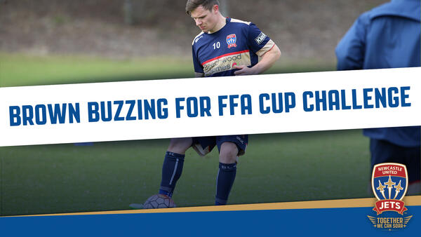 Wayne Brown buzzing for Westfield FFA Cup challenge against Melbourne Victory